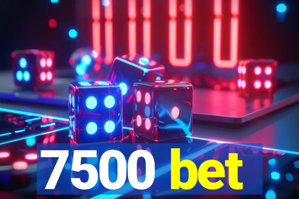 7500 bet